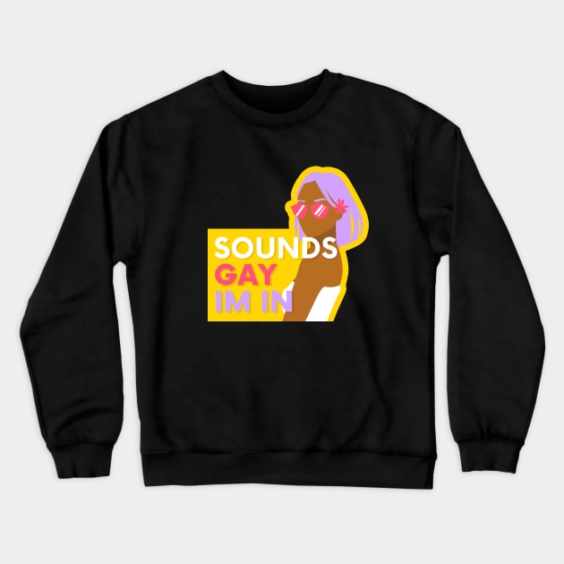 Sounds Gay Im In - Yellow Crewneck Sweatshirt by applebubble